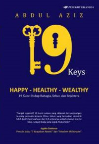 19 keys happy - healthy - wealthy = 19 kunci hidup bahagia, sehat, dan sejahtera