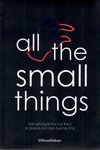 All the small things : menghargai hal-hal kecil di dalam diri dan sekitar kita