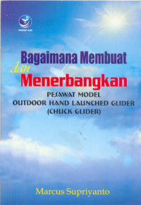 Bagaimana membuat dan menerbangkan pesawat model outdoor hand launched glider (chuck glider)