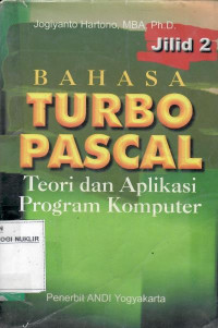 Bahasa Turbo Pascal jilid 2 : teori dan aplikasi program komputer