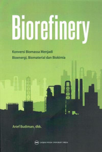 Biorefinery : konversi biomassa menjadi bioenergi, biomaterial dan biokimia