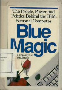 Blue magic : the people, power and politics behind the IBM personal computer