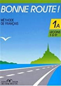 Bonne route 1A : methode de Francais = Jalan yang bagus : metode dari Perancis