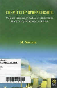 Chemitechnopreneurship : menjadi interprener berbasis teknik kimia sinergi dengan berbagai keilmuan