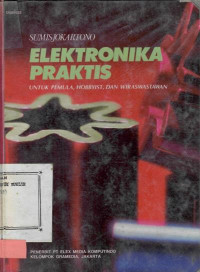 Elektronika praktis untuk pemula, hobbyist, dan wiraswastawan