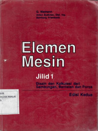 Elemen mesin jilid 1 : [desain] dan kalkulasi dari sambungan, bantalan dan poros