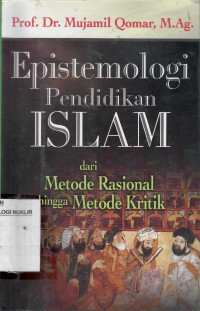 Epistemologi pendidikan Islam : dari metode rasional hingga metode kritik