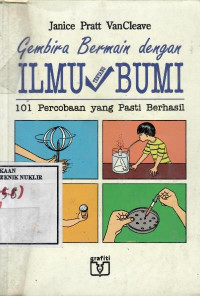 Gembira bermain dengan ilmu bumi : 101 percobaan yang pasti berhasil