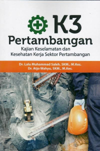 K3 pertambangan : kajian keselamatan dan kesehatan kerja sektor pertambangan