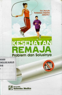 Kesehatan remaja : problem dan solusinya