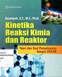 Kinetika reaksi kimia dan reaktor : teori dan soal penyelesaian dengan SCILAB