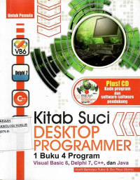 Kitab suci desktop programmer : 1 buku 4 program Visual Basic 6, Delphi 7, C++, dan Java