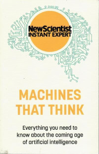 Machines that think : everything you need to know about the coming age of artificial intelligence