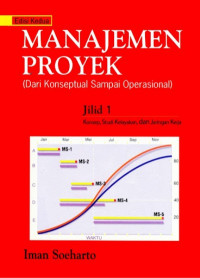 Manajemen proyek (dari konseptual sampai operasional) jilid 1 : konsep, studi, kelayakan, dan jaringan kerja