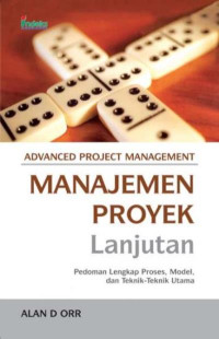 Manajemen proyek lanjutan : pedoman lengkap proses, model, dan teknik-teknik utama