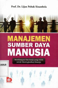 Manajemen sumber daya manusia : membangun tim kerja yang solid untuk meningkatkan kinerja