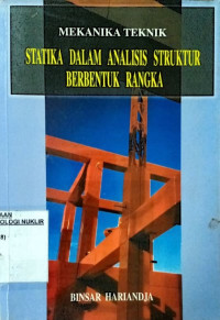 Mekanika teknik : statika dalam analisis struktur berbentuk rangka