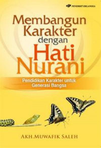 Membangun karakter dengan hati nurani : pendidikan karakter untuk generasi bangsa