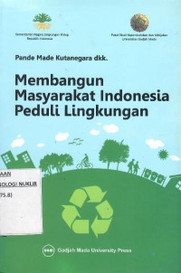 Membangun masyarakat Indonesia peduli lingkungan