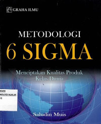 Metodologi 6 sigma : menciptakan kualitas produk kelas dunia