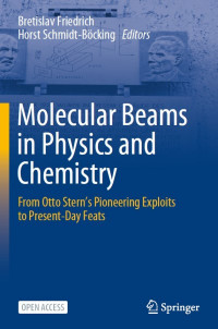 Molecular beams in physics and chemistry : from Otto Stern's pioneering exploits to present-day feats