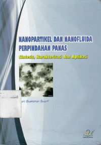 Nanopartikel dan nanofluida perpindahan panas : sintesis, karakterisasi, dan aplikasi