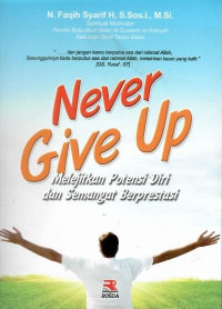 Never give up : melejitkan potensi diri dan semangat berprestasi