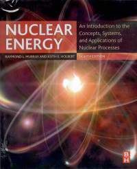 Nuclear energy : an introduction to the concepts, systems, and applications of nuclear processes