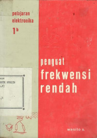 Pelajaran elektronika jilid 1b : penguat frekwensi rendah