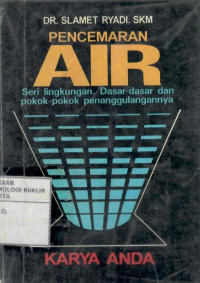 Pencemaran air : dasar-dasar dan pokok-pokok penanggulangannya