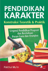 Pendidikan karakter : konstruksi teoretik dan praktik