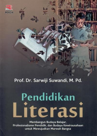 Pendidikan literasi : membangun budaya belajar, profesionalitas pendidik, dan budaya kewirausahaan untuk mewujudkan marwah bangsa