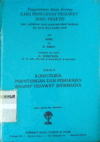 Pengetahuan dasar tentang ilmu bangunan pesawat [yang] praktis jilid 2 : konstruksi, perhitungan dan pemakaian bagian-bagian pesawat sederhana