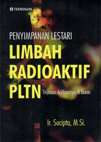 Penyimpanan lestari limbah radioaktif PLTN : tinjauan aplikasinya di dunia