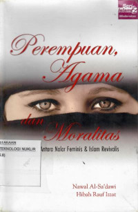 Perempuan, agama dan moralitas : antara nalar feminis dan Islam revivalis