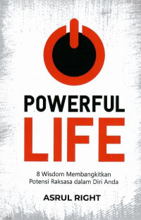 Powerful life : 8 wisdom membangkitkan potensi raksasa dalam diri anda