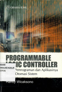 Programmable Logic Controller : teori, pemrograman dan aplikasinya dalam otomasi sistem