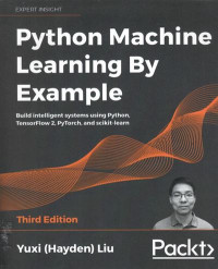 Python machine learning by example: build intelligent systems using Python, TensorFlow 2, PyTorch, and scikit-learn