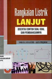 Rangkaian listrik lanjut : disertai contoh soal-soal dan pembahasannya