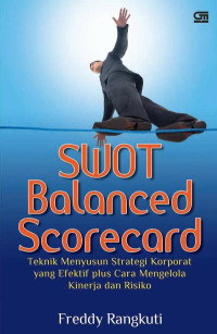 SWOT balanced scorecard : teknik menyusun strategi korporat yang efektif plus cara mengelola kinerja dan risiko