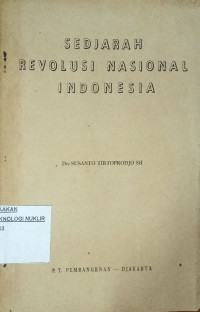 Sedjarah revolusi nasional Indonesia : tahapan revolusi bersendjata 1945-1950