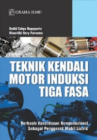 Teknik kendali motor induksi tiga fasa : berbasis kecerdasan komputasional sebagai penggerak mobil listrik