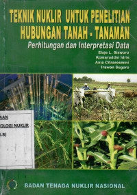 Teknik nuklir untuk penelitian hubungan tanah-tanaman : perhitungan dan interpretasi data