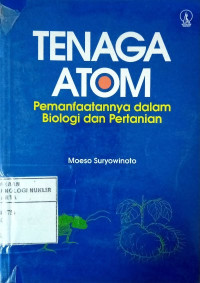 Tenaga atom : pemanfaatannya dalam biologi dan pertanian