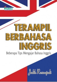 Terampil berbahasa Inggris : beberapa tips mengajar bahasa Inggris