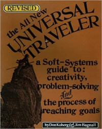 The all new universal traveler : a soft-systems guide to creativity, problem-solving, and the process of reaching goals