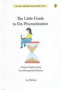 The little guide to un-procrastination : panduan singkat tentang cara menyegerakan pekerjaan