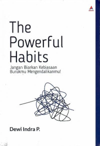 The powerful habits : jangan biarkan kebiasaan burukmu mengendalikanmu!