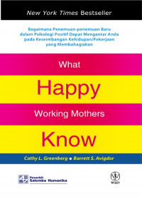 What happy working mothers know : bagaimana penemuan-penemuan baru dalam psikologi positif dapat mengantar anda pada keseimbangan kehidupan/pekerjaan yang membahagiakan