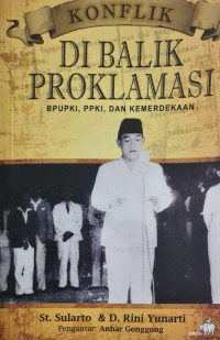 Konflik di balik proklamasi : BPUPKI, PPKI, dan kemerdekaan